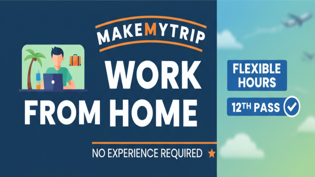 MakeMyTrip Work From Home Job